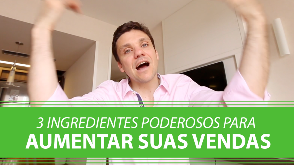 3 Ingredientes Poderosos para Aumentar suas Vendas