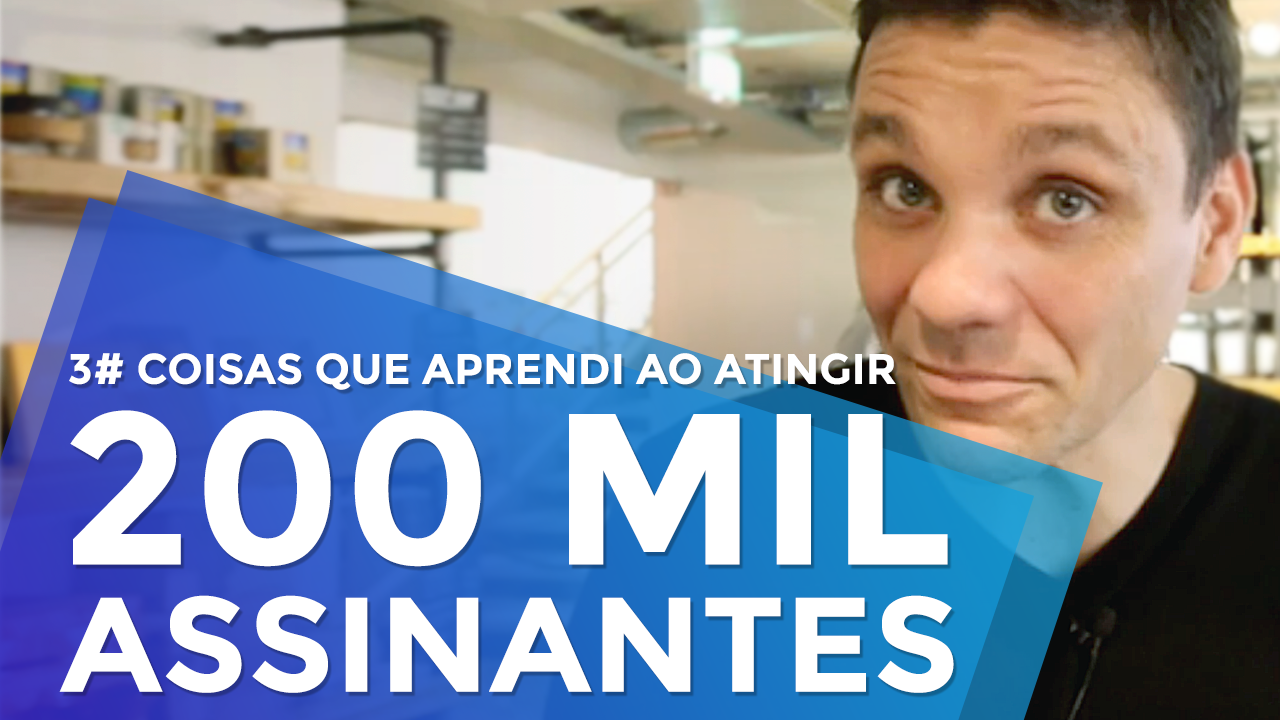3 Coisas que Aprendi ao Atingir 200 Mil Inscritos no Youtube