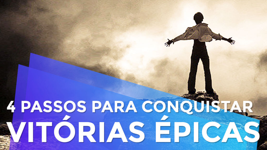 4 Passos Para Conquistar Vitórias Épicas