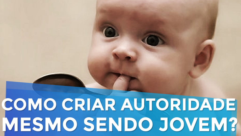Como Criar Autoridade no Mercado Mesmo Sendo Jovem