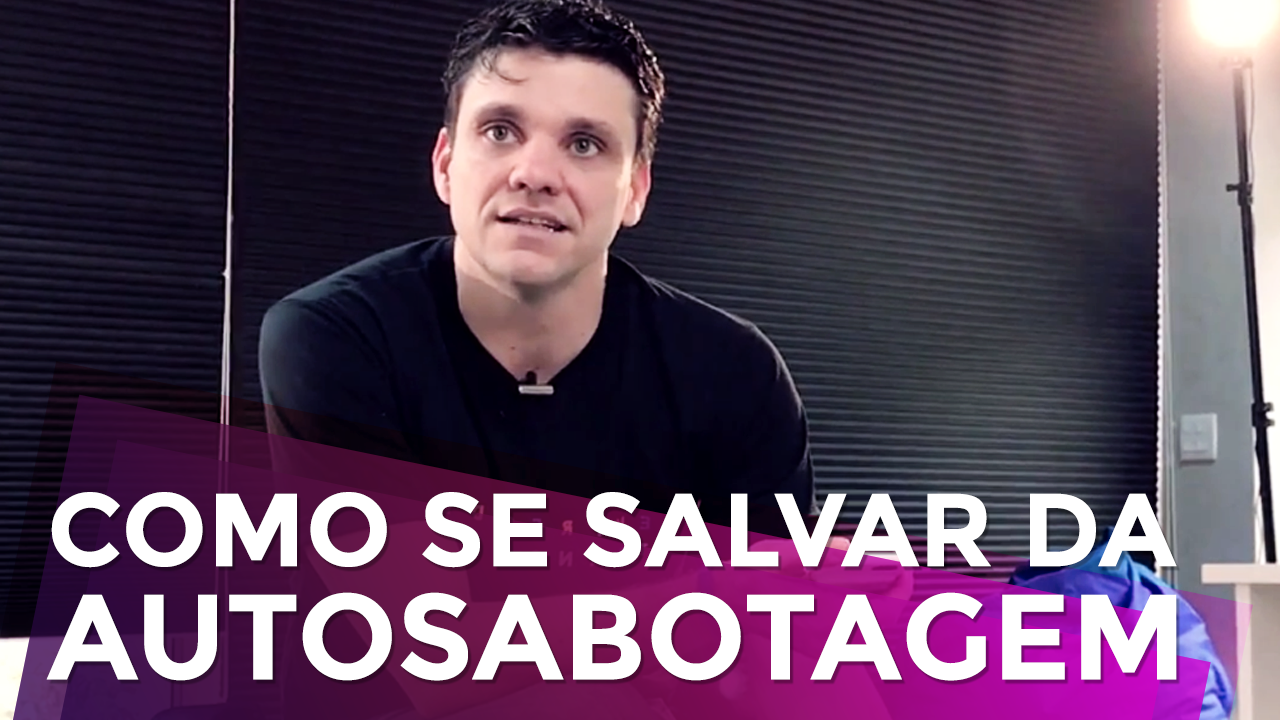 1 Dica Que Pode Te Salvar da Autossabotagem