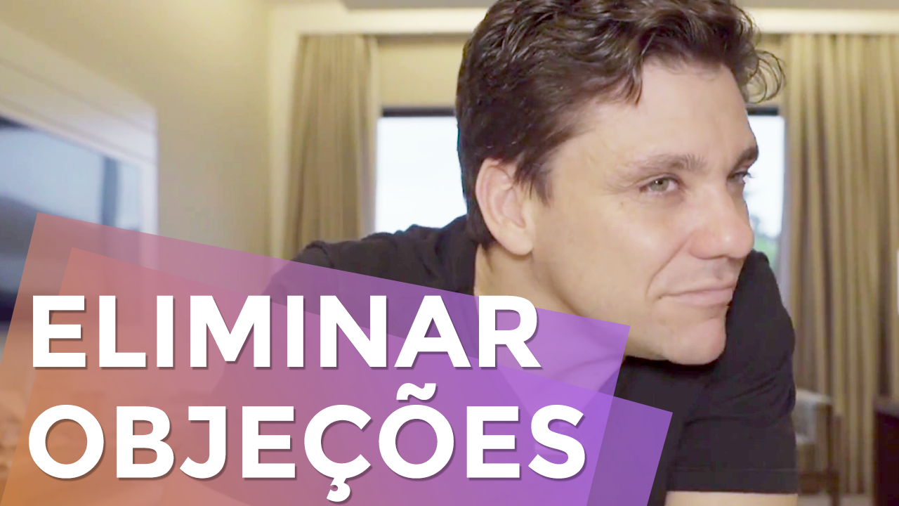 Como Eliminar Uma das Maiores Objeções do Seu Cliente