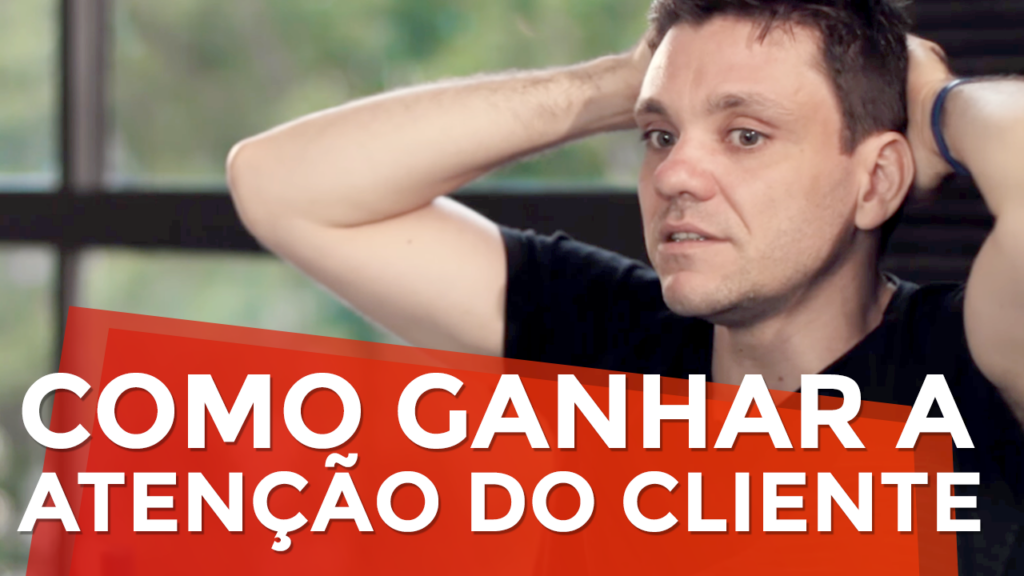 Como Ganhar a Atenção do seu Cliente