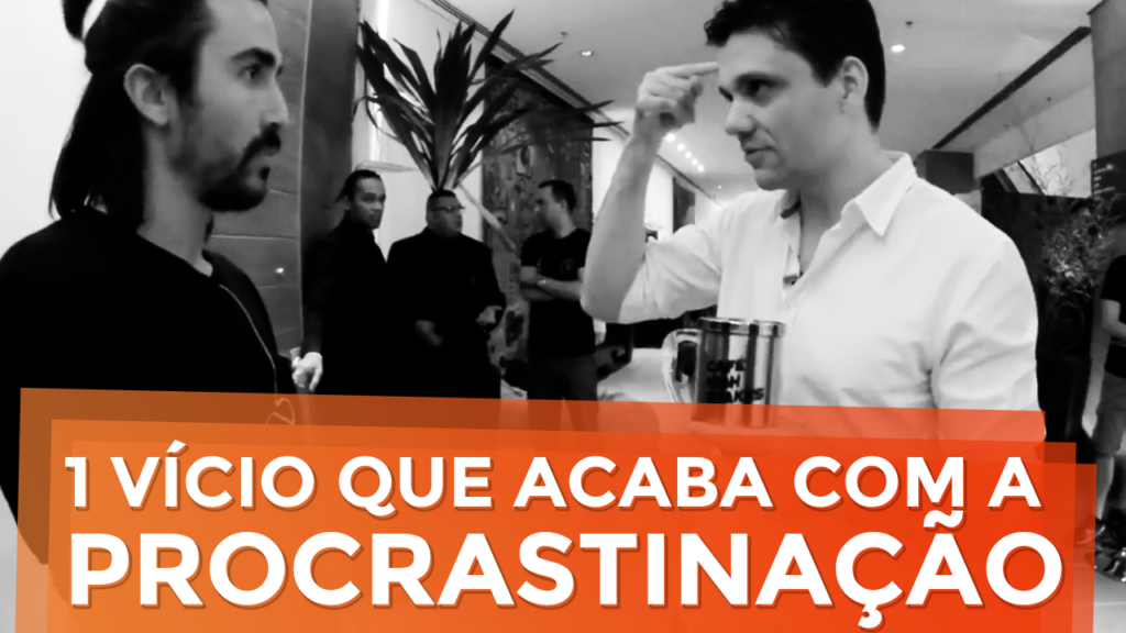 1 Vício que Acaba com a Procrastinação