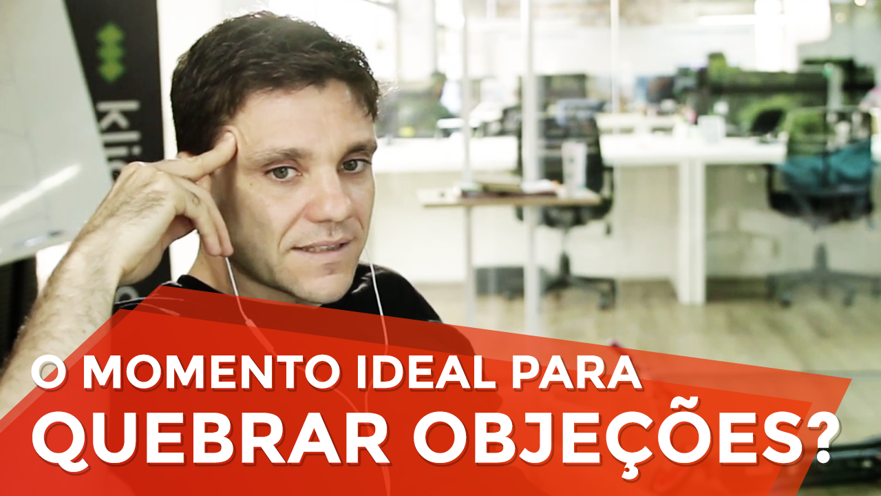 Qual o Momento Ideal para Quebrar Objeções?