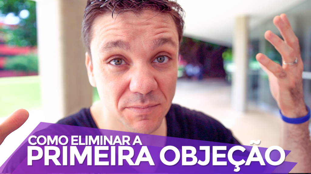 Como Eliminar a 1ª Objeção do Seu Cliente