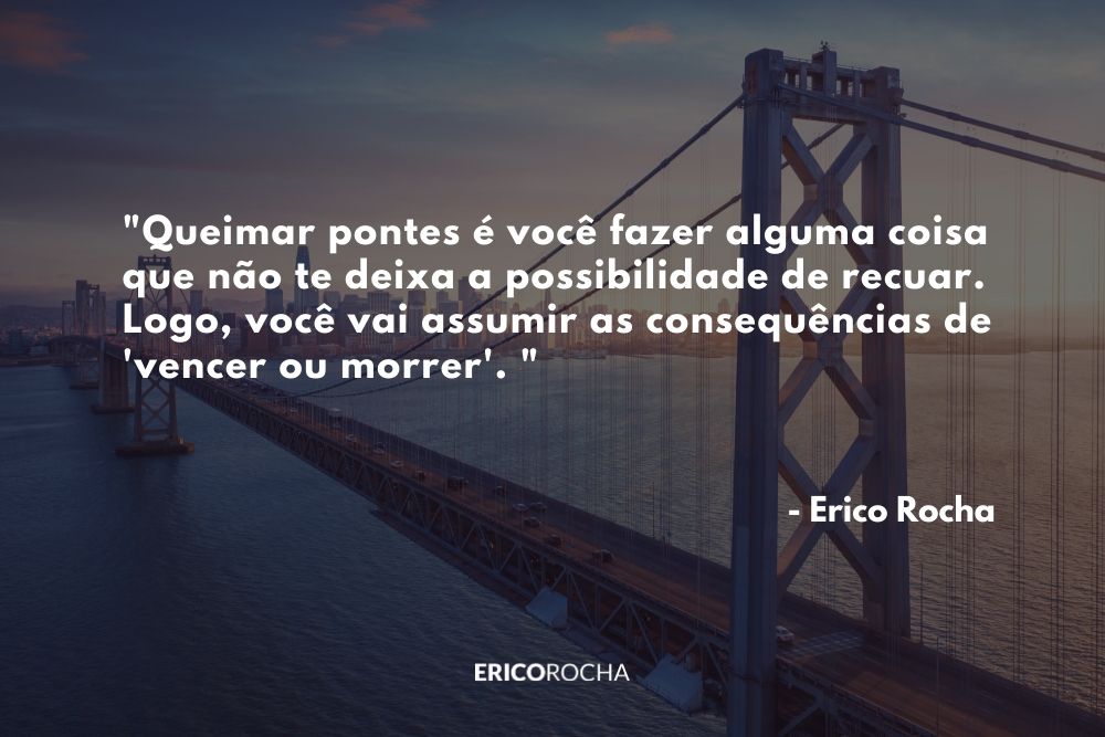 Queimar pontes: o antídoto para o medo