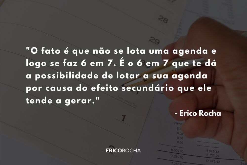 É possível lotar a agenda e fazer 6 em 7?