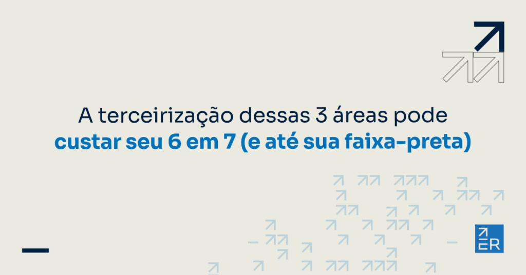 3 áreas que você NÃO DEVE terceirizar se quiser fazer o 6 em 7