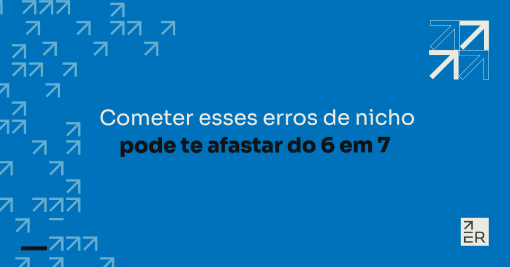 Os 2 erros comuns sobre nicho que você não deve cometer se quer fazer 6 em 7