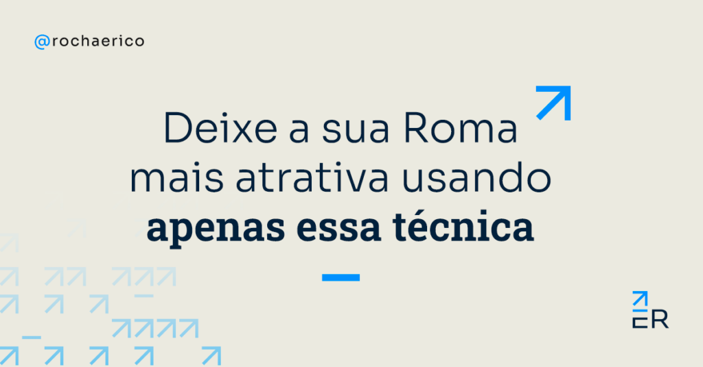 A técnica que pode deixar sua Roma mais atrativa